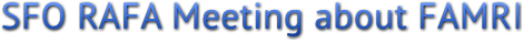 SFO RAFA Meeting about FAMRI SFO RAFA Meeting about FAMRI